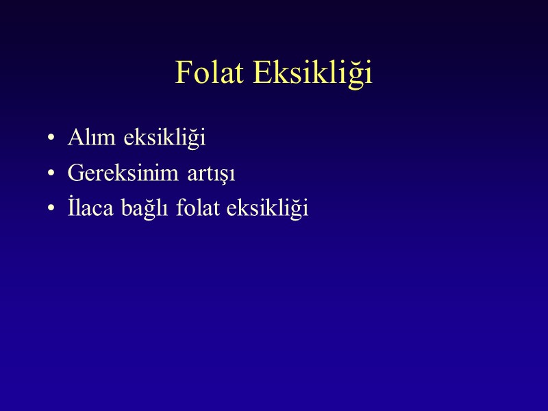 Folat Eksikliği Alım eksikliği Gereksinim artışı İlaca bağlı folat eksikliği